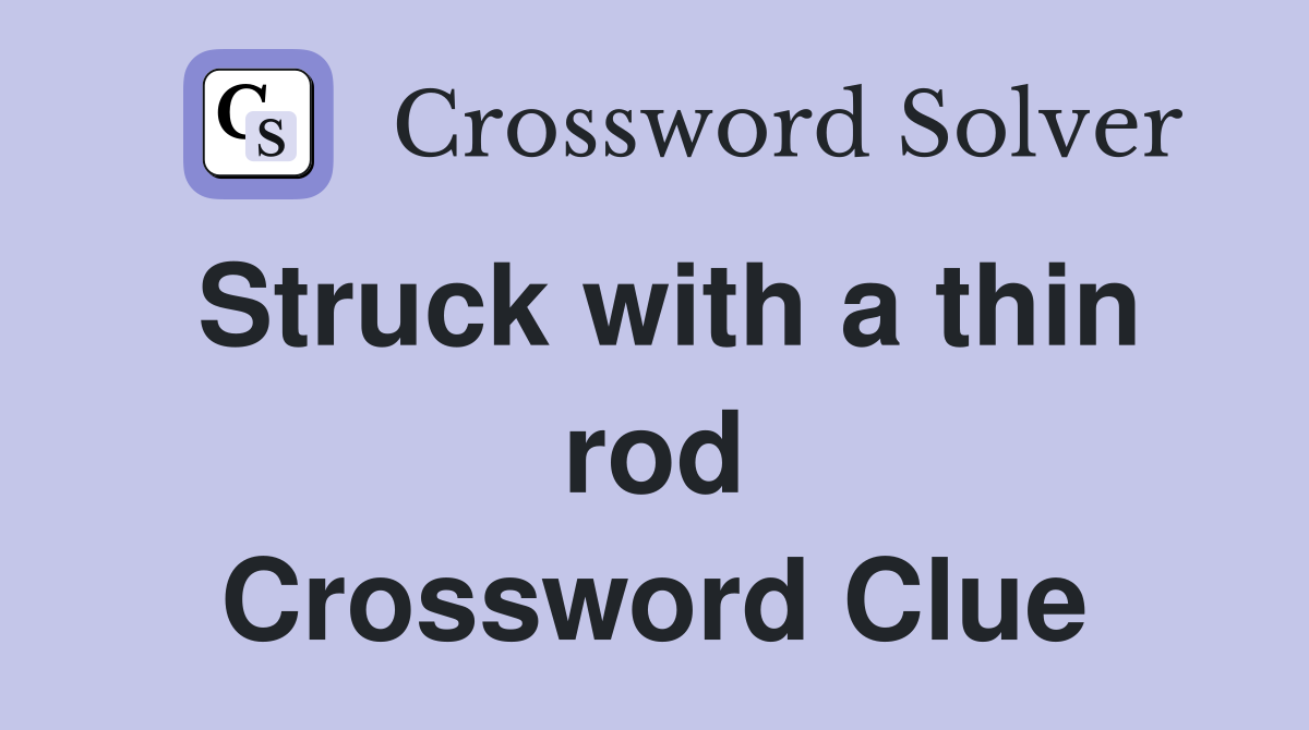 Struck with a thin rod Crossword Clue