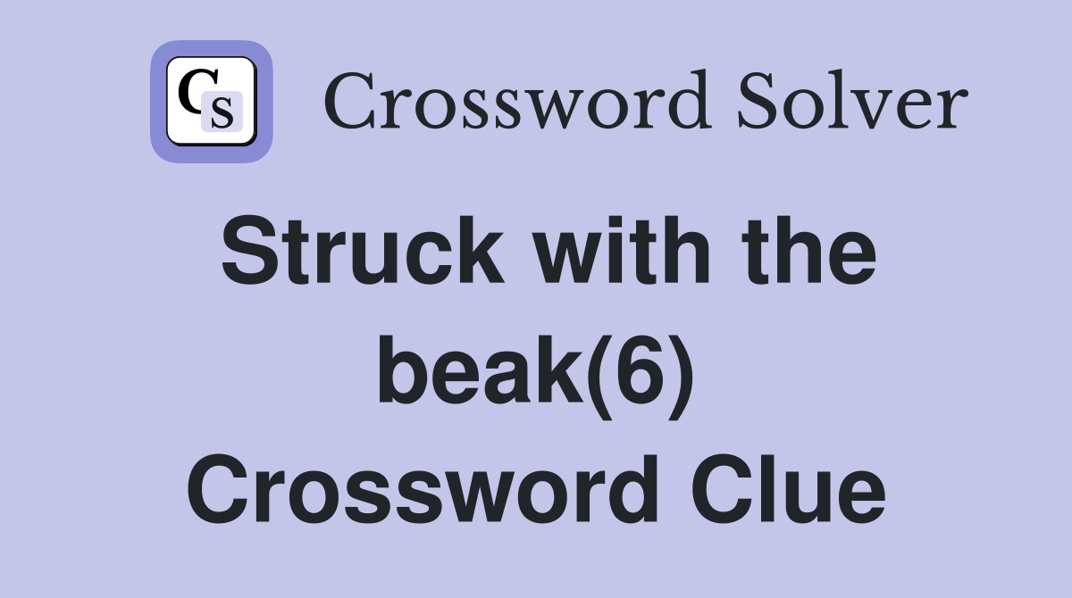 Struck with the beak(6) Crossword Clue