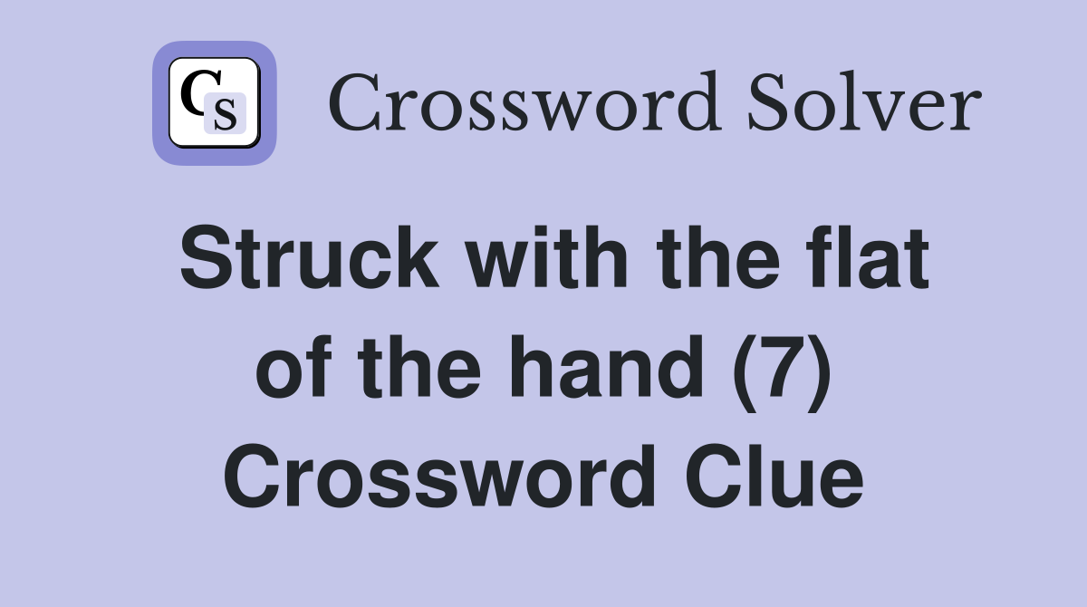Struck with the flat of the hand (7) Crossword Clue