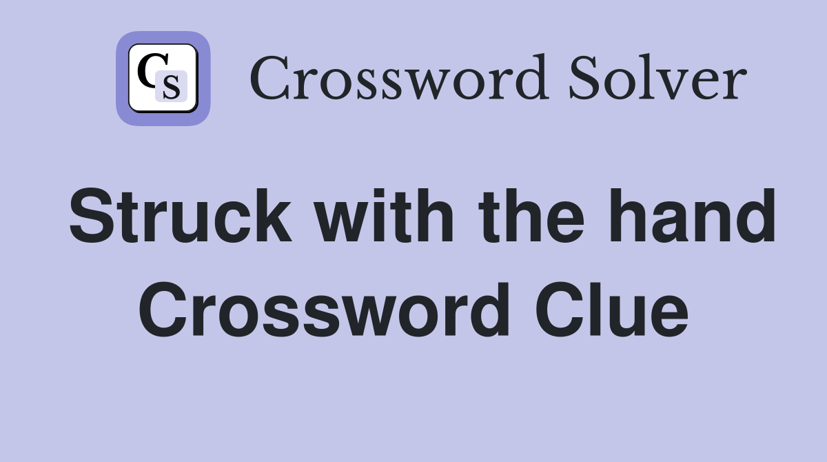 Struck with the hand Crossword Clue