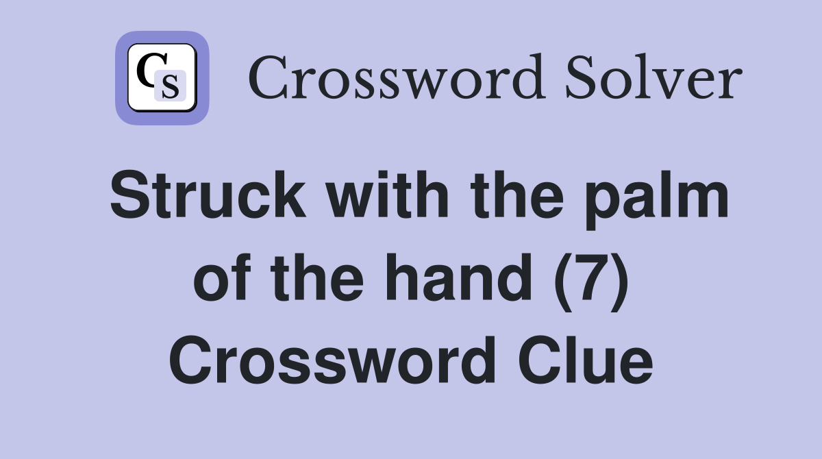 Struck with the palm of the hand (7) Crossword Clue