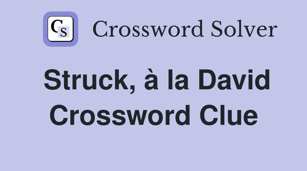Struck, à la David Crossword Clue