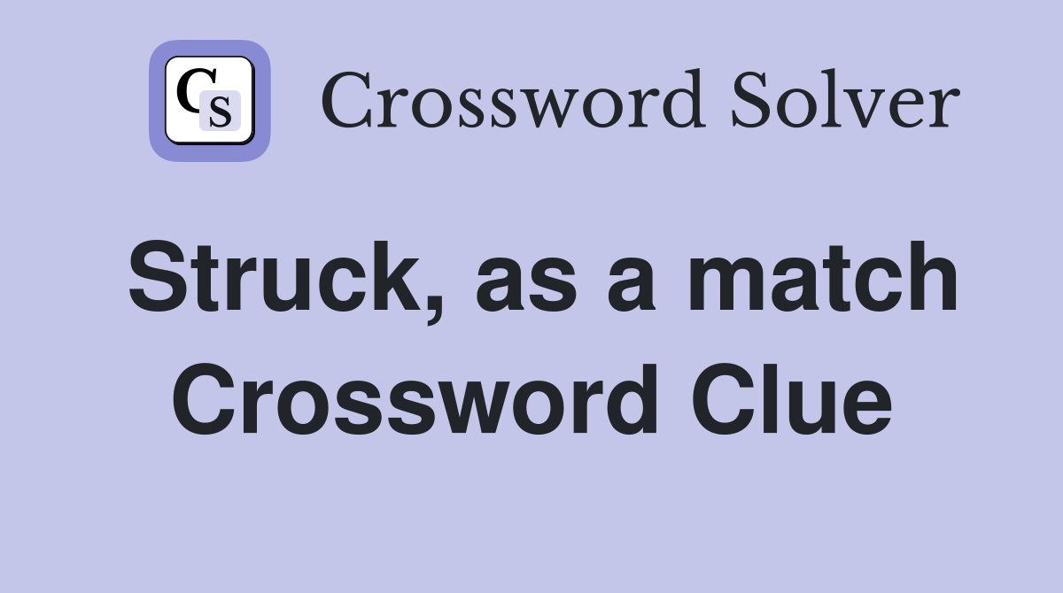 Struck, as a match Crossword Clue
