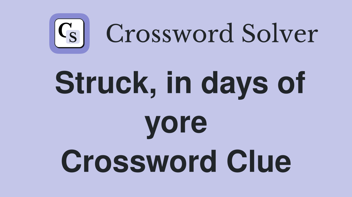 Struck, in days of yore Crossword Clue
