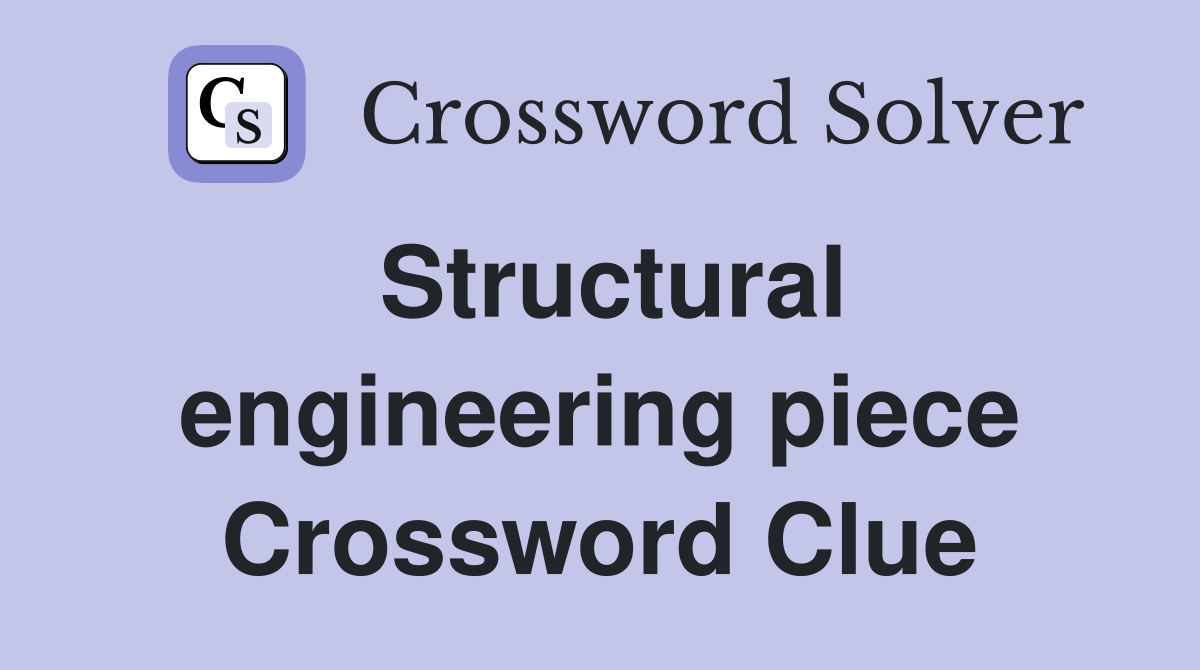 Structural engineering piece Crossword Clue