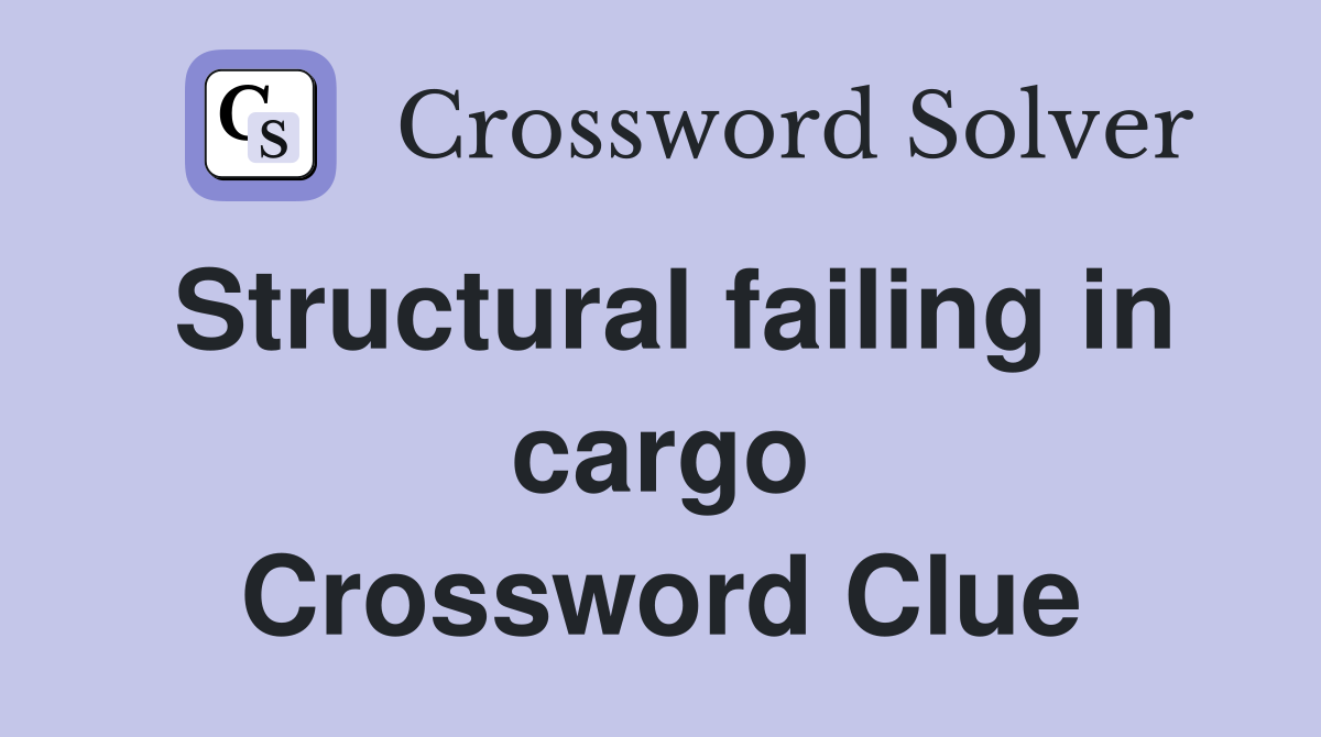 Structural failing in cargo Crossword Clue