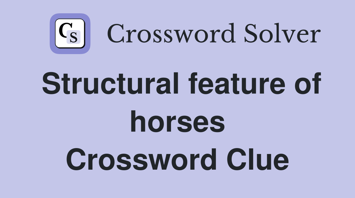 Structural feature of horses Crossword Clue