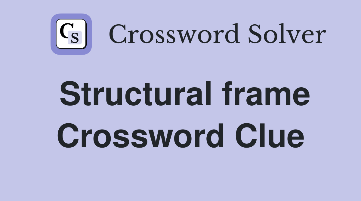 Structural frame Crossword Clue