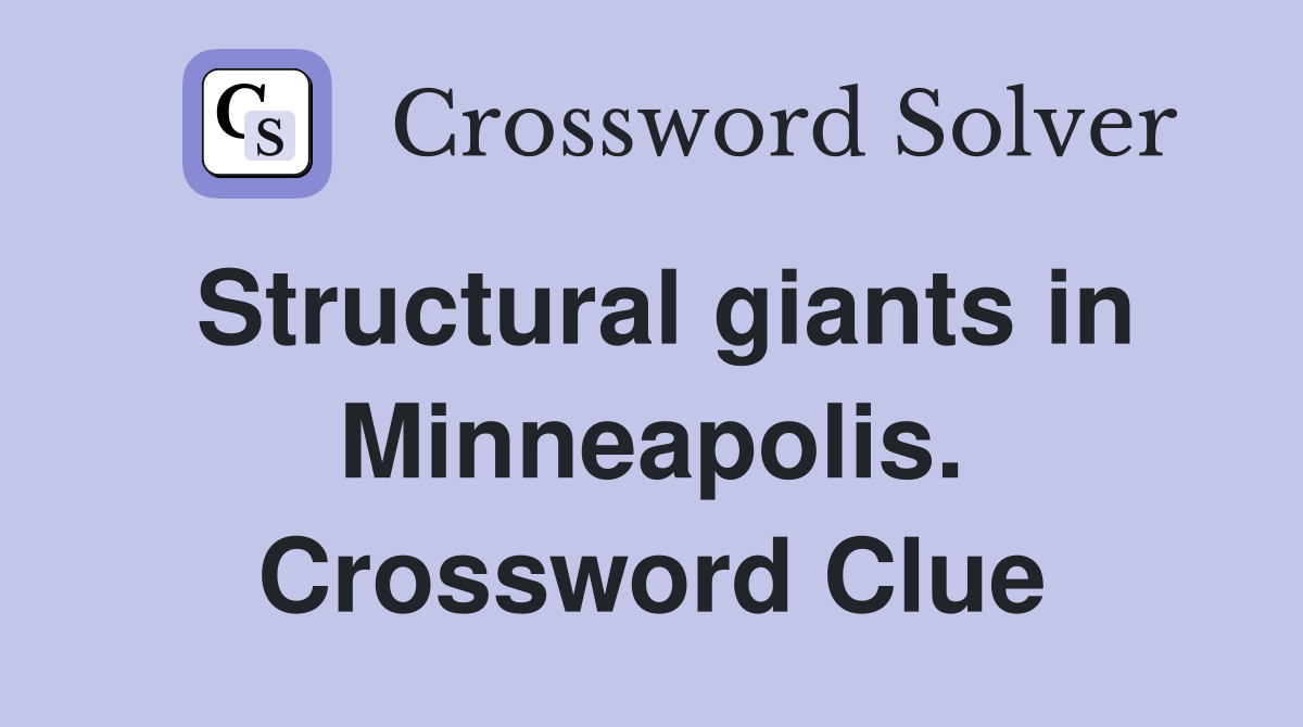 Structural giants in Minneapolis. Crossword Clue