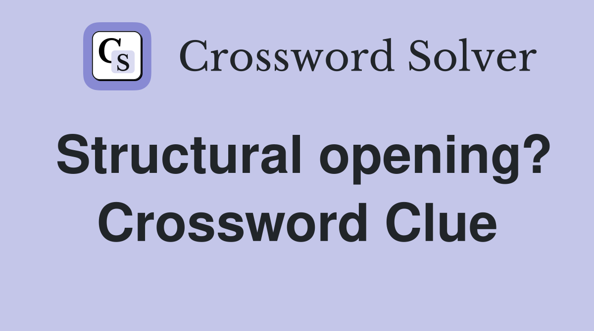 Structural opening? Crossword Clue