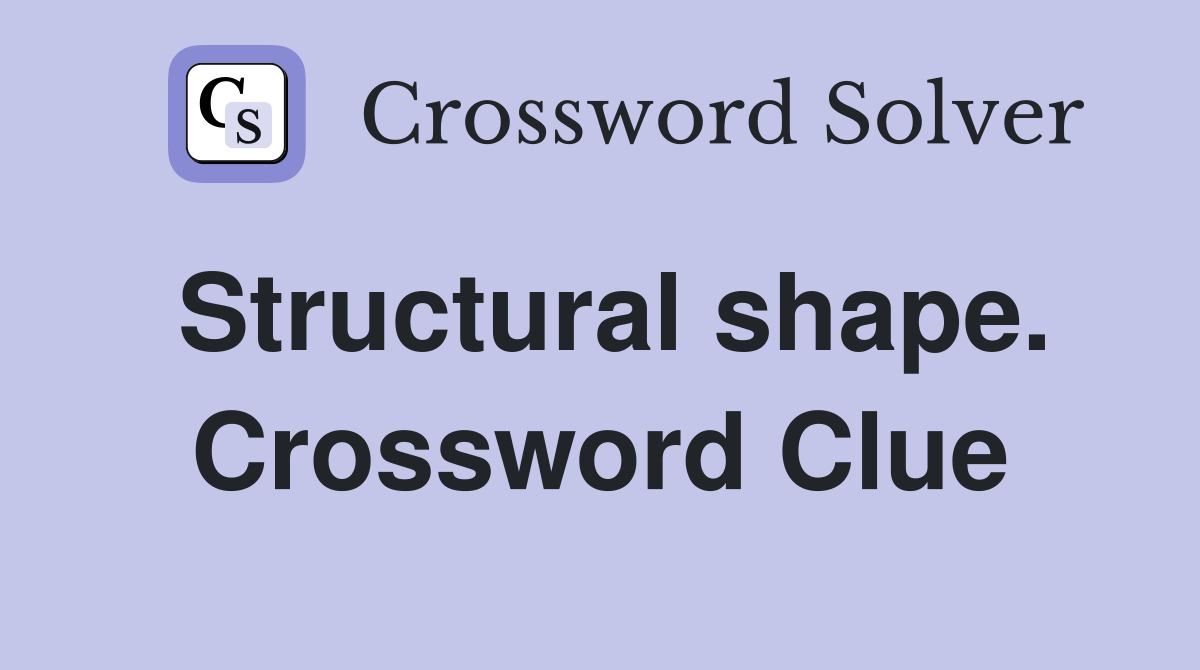 Structural shape. Crossword Clue