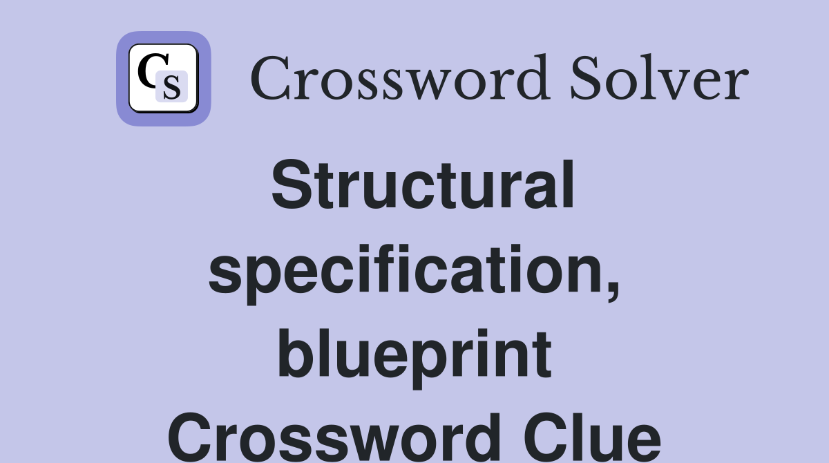 Structural specification, blueprint Crossword Clue