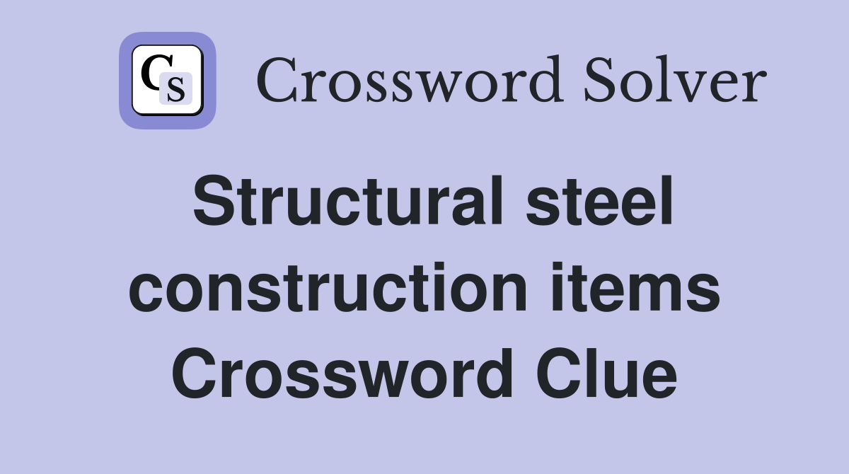 Structural steel construction items Crossword Clue