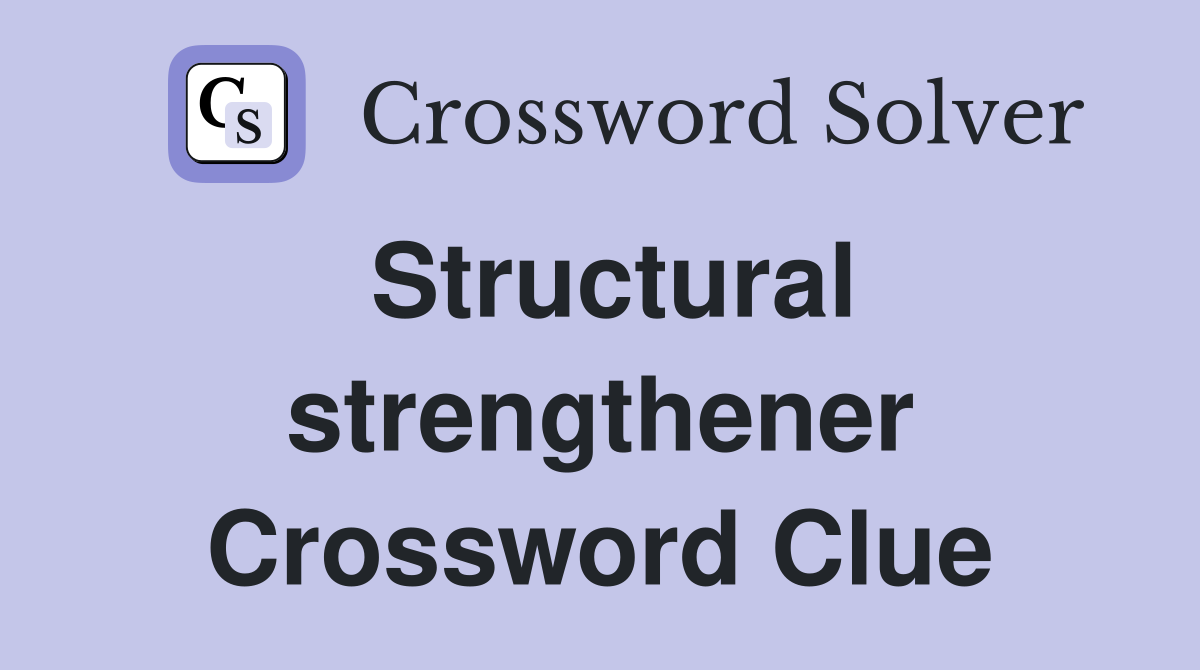 Structural strengthener Crossword Clue