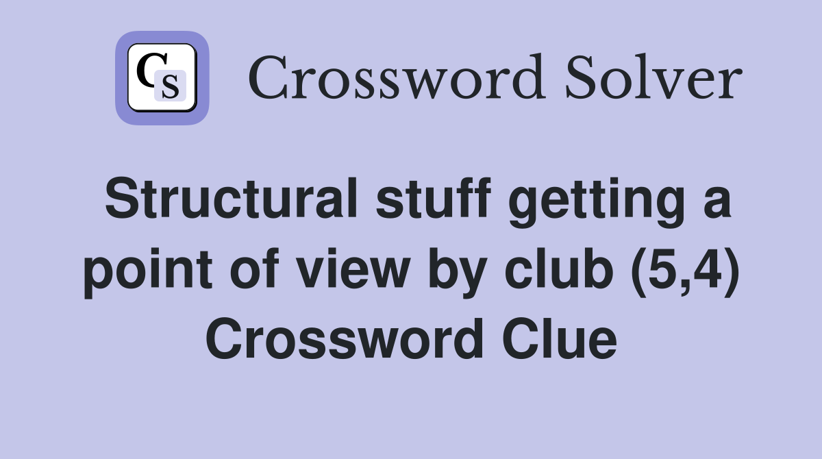 Structural stuff getting a point of view by club (5,4) Crossword Clue