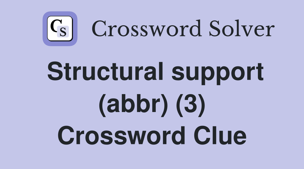 Structural support (abbr) (3) Crossword Clue