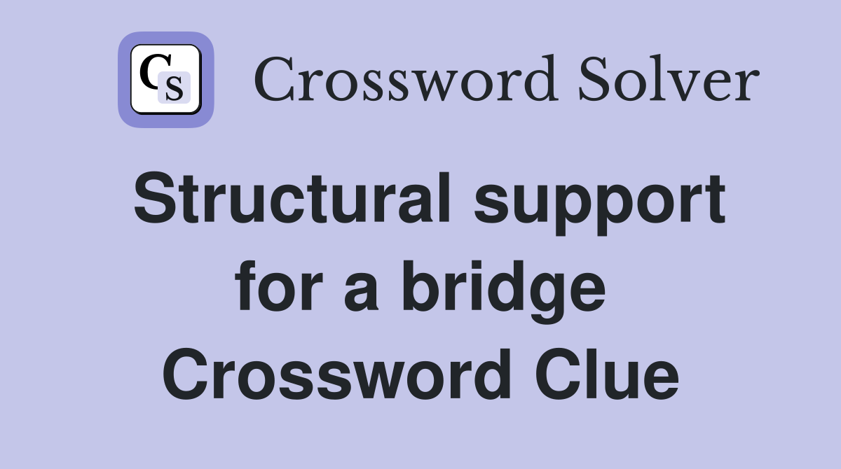 Structural support for a bridge Crossword Clue