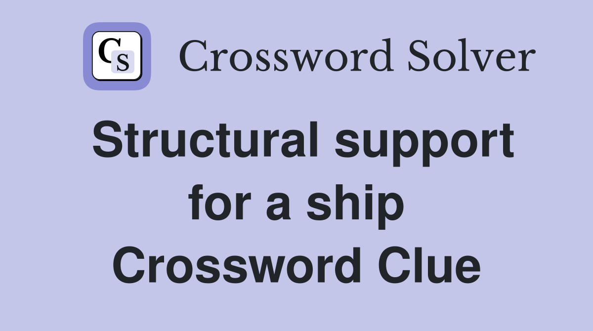 Structural support for a ship Crossword Clue