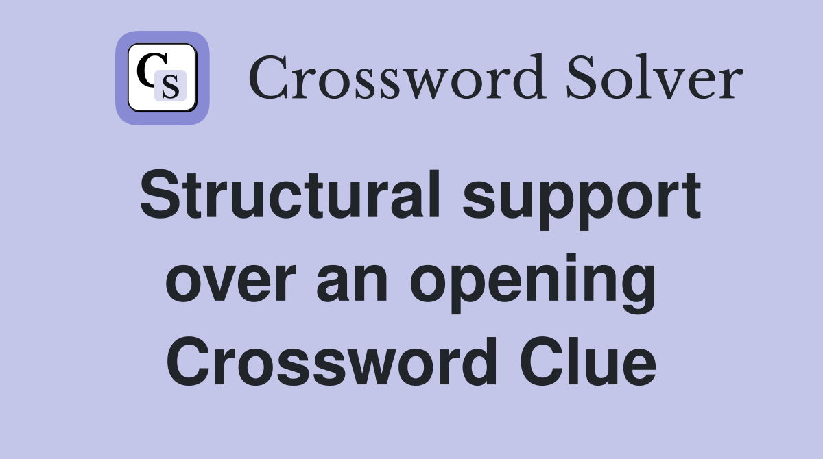 Structural support over an opening Crossword Clue