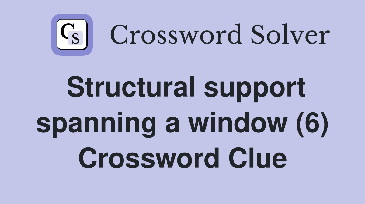 Structural support spanning a window (6) Crossword Clue