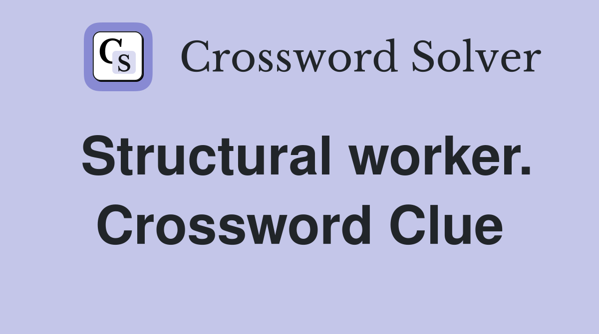 Structural worker. Crossword Clue