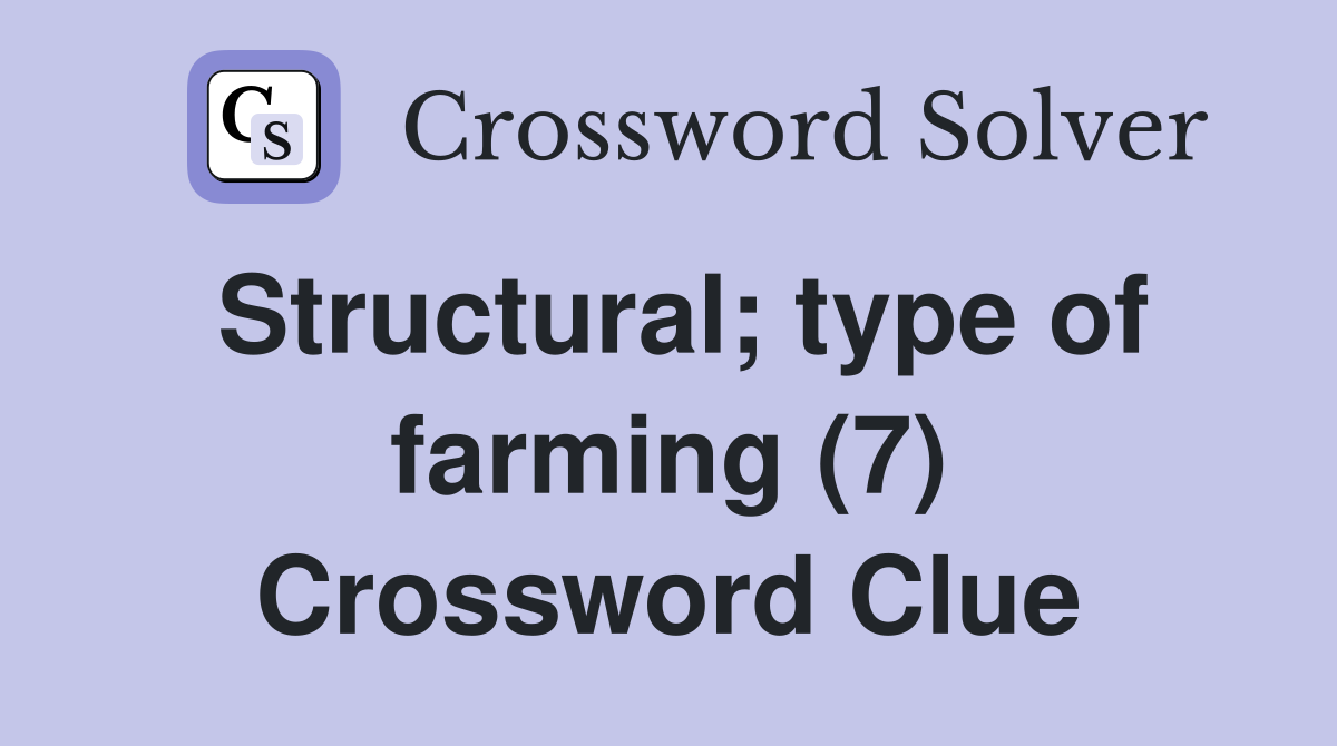 Structural; type of farming (7) Crossword Clue