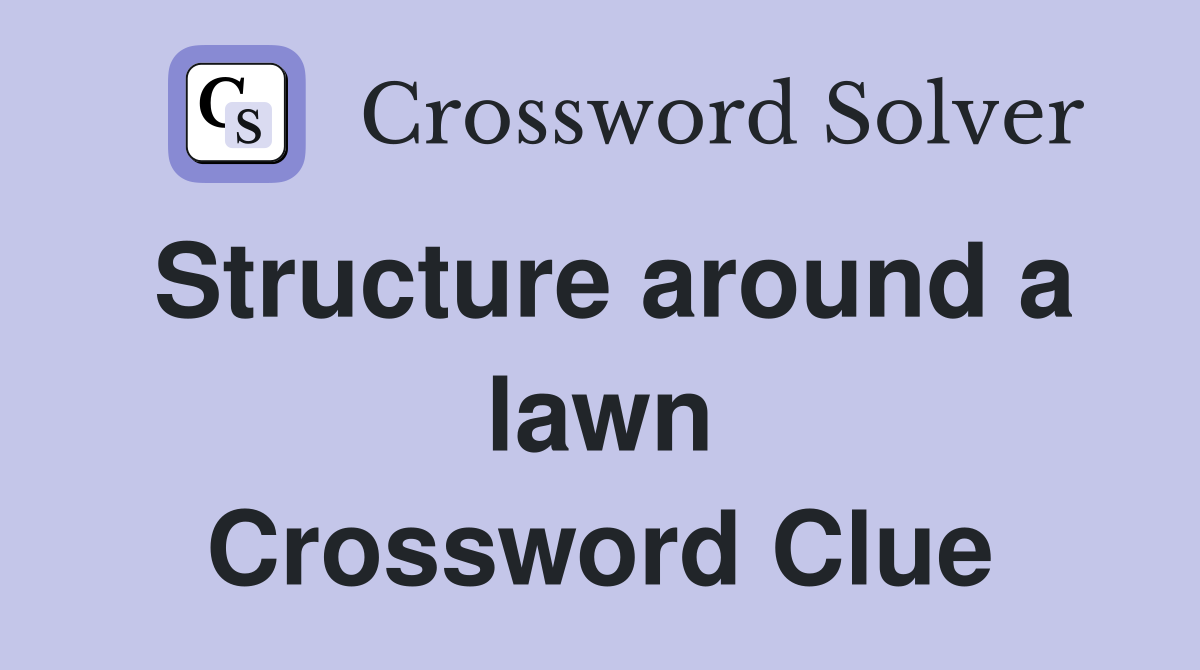 Structure around a lawn Crossword Clue