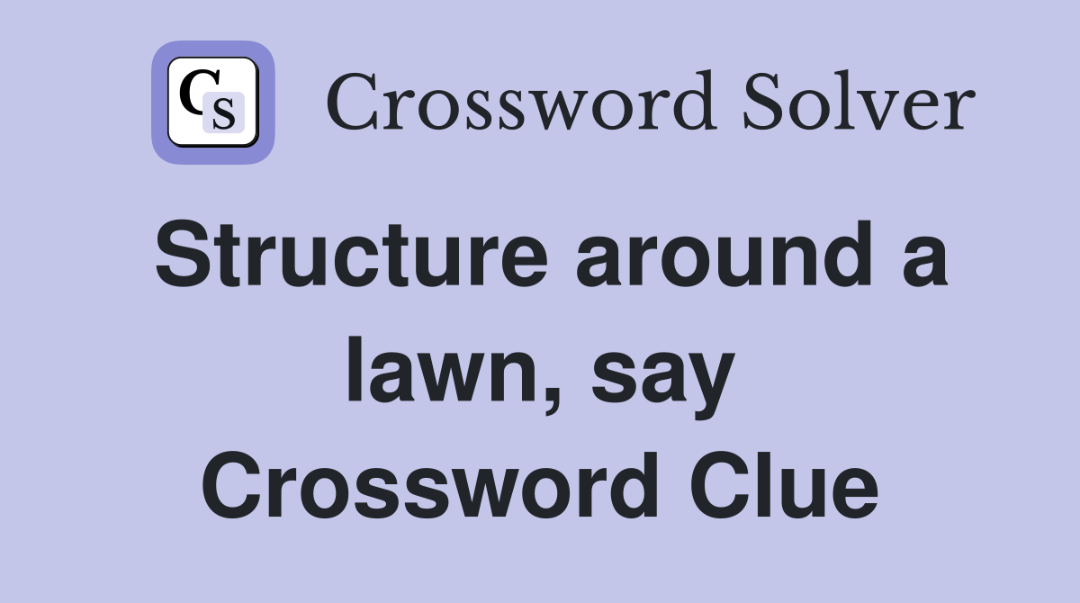 Structure around a lawn, say Crossword Clue