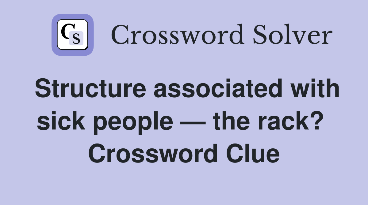 Structure associated with sick people — the rack?  Crossword Clue