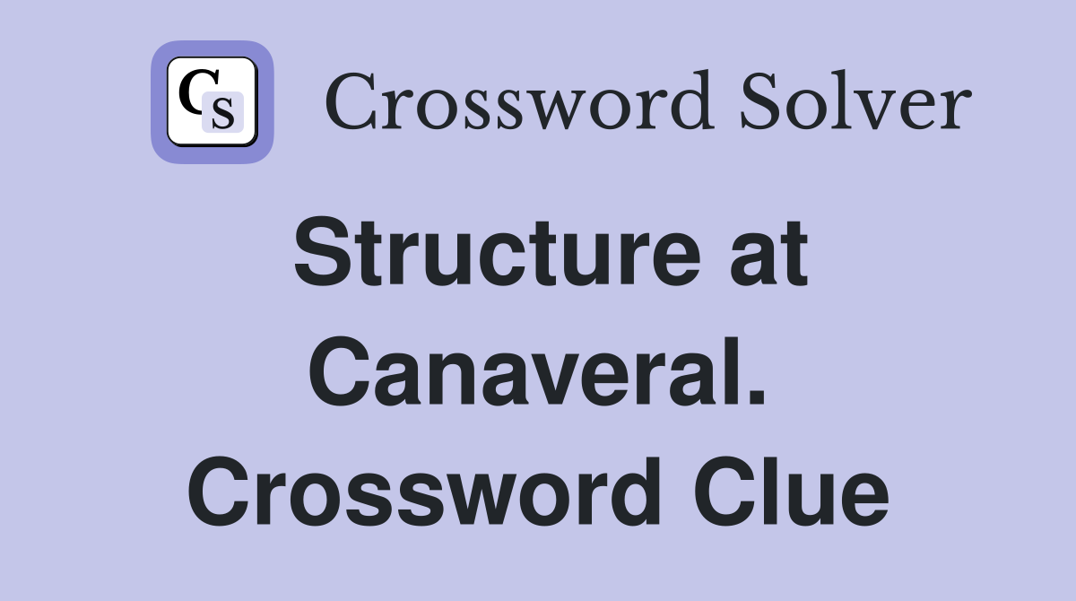 Structure at Canaveral. Crossword Clue
