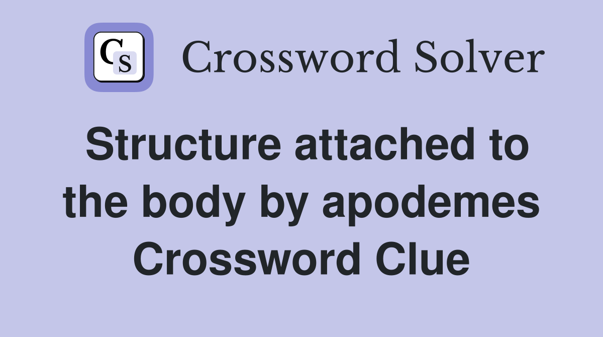 Structure attached to the body by apodemes Crossword Clue