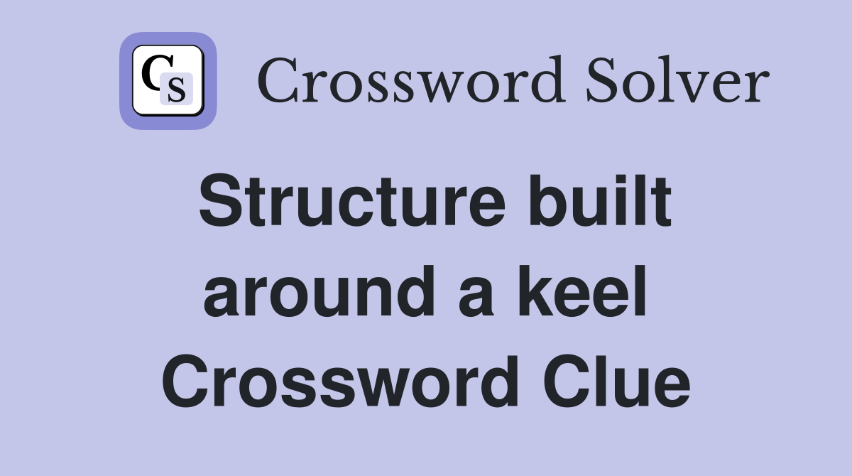 Structure built around a keel Crossword Clue