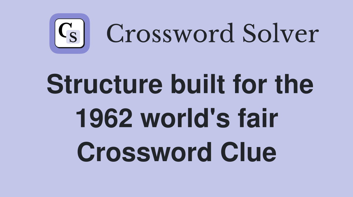 Structure built for the 1962 world's fair Crossword Clue