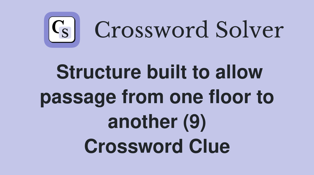 Structure built to allow passage from one floor to another (9) Crossword Clue
