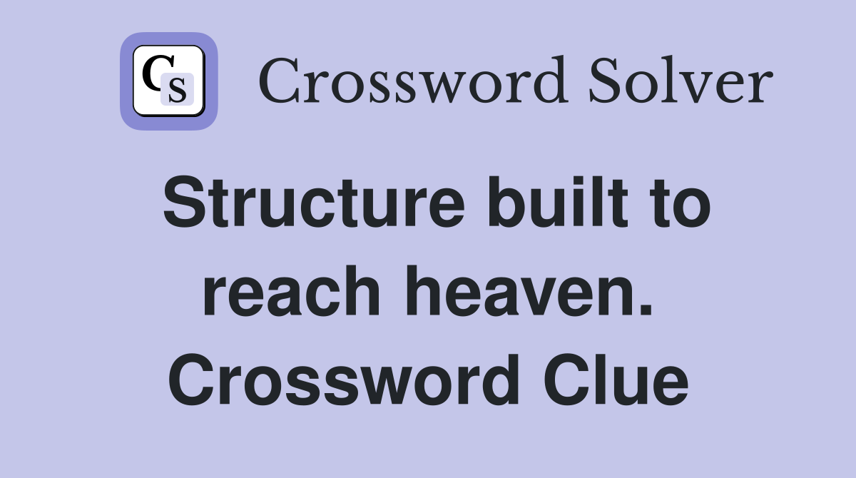 Structure built to reach heaven. Crossword Clue