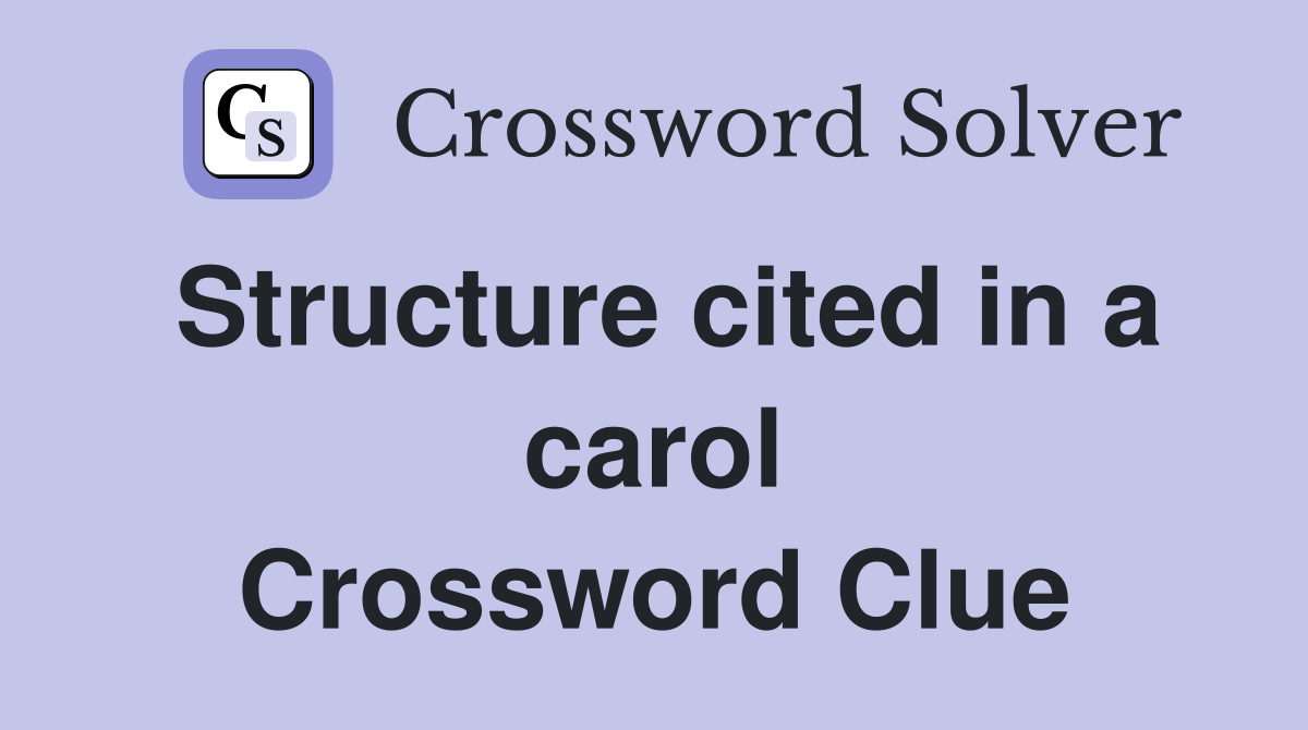 Structure cited in a carol Crossword Clue