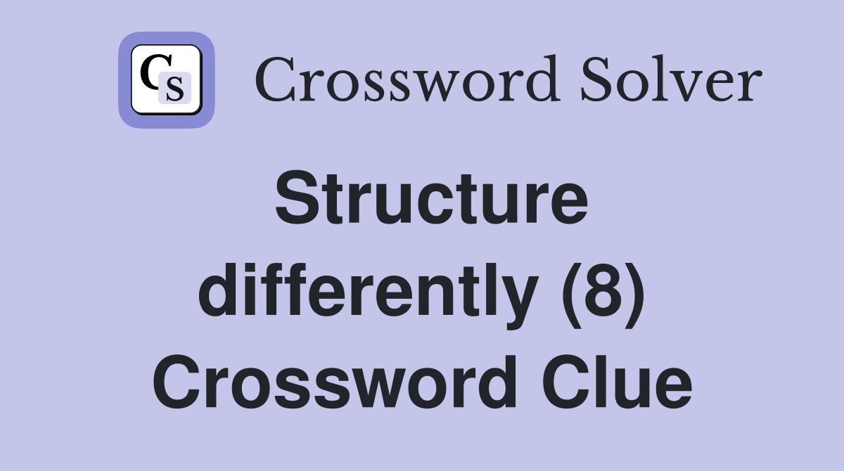 Structure differently (8) Crossword Clue