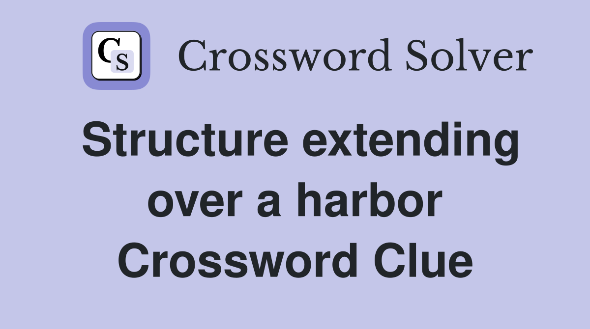 Structure extending over a harbor Crossword Clue