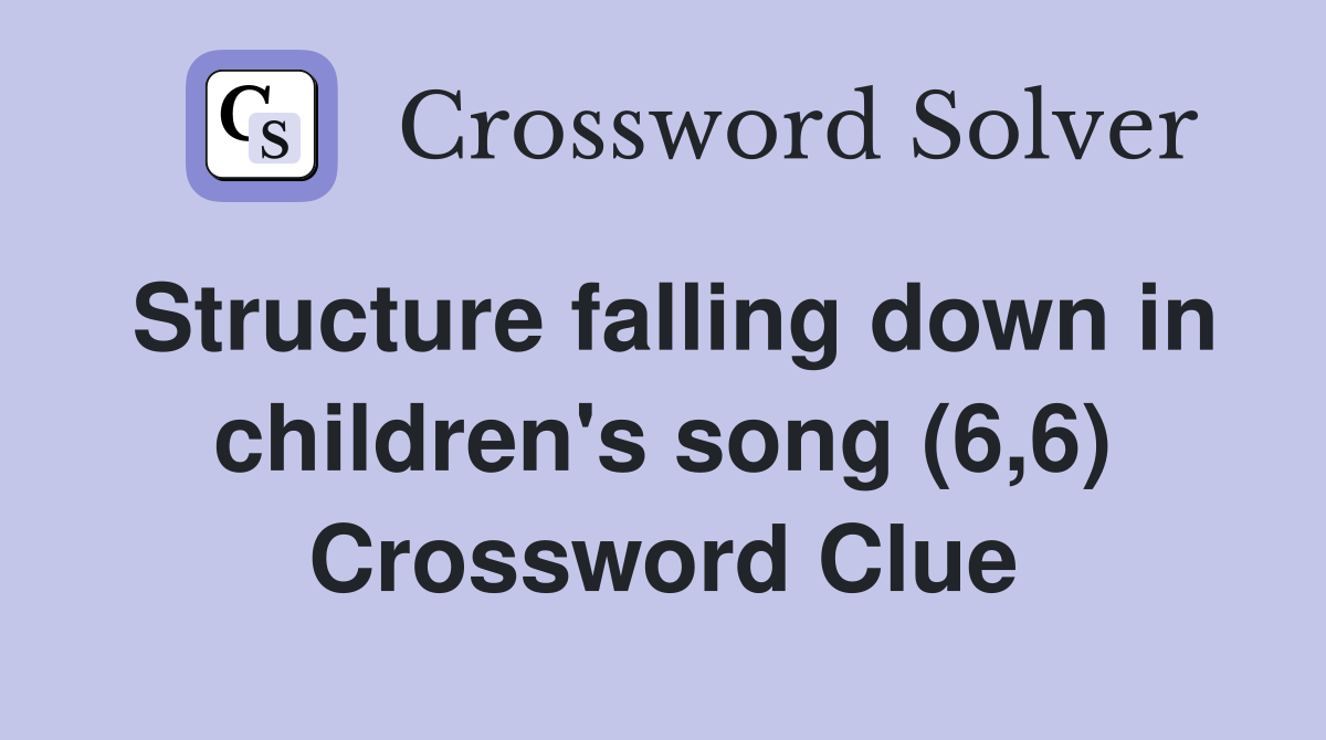 Structure falling down in children's song (6,6) Crossword Clue