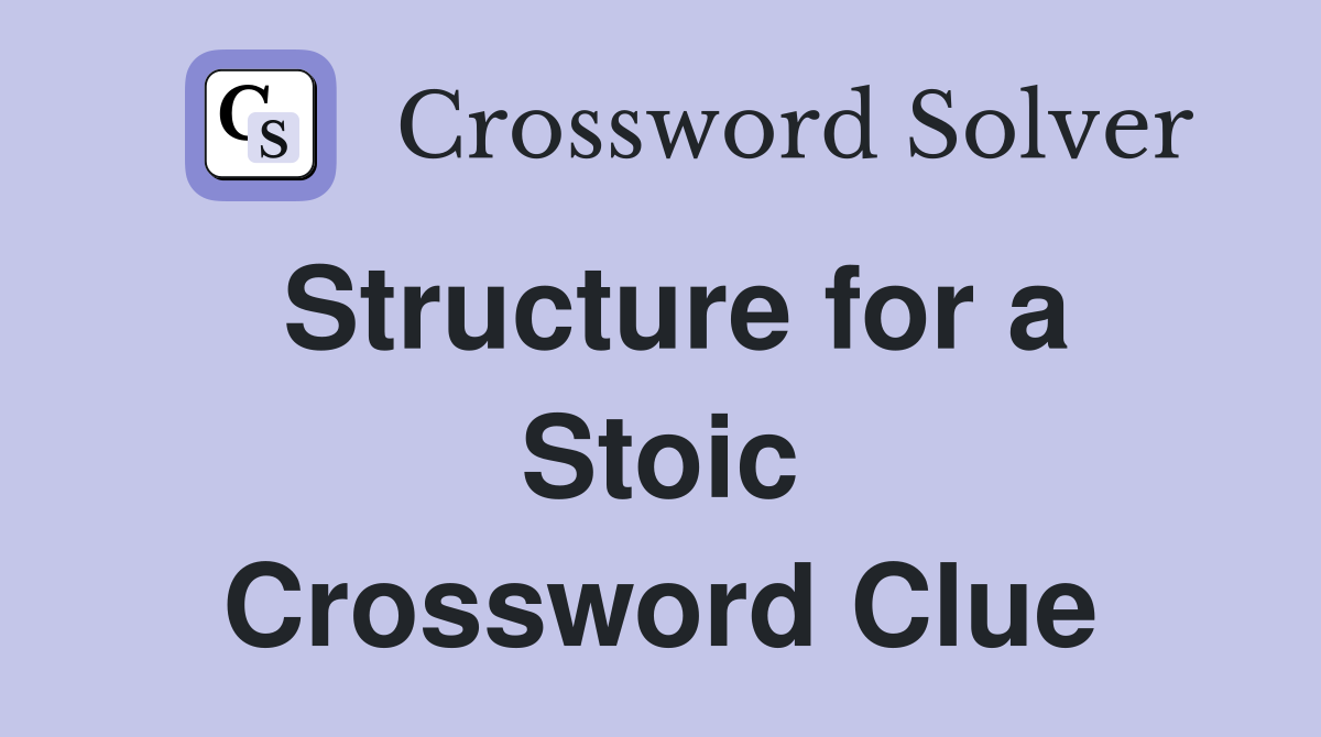 Structure for a Stoic Crossword Clue