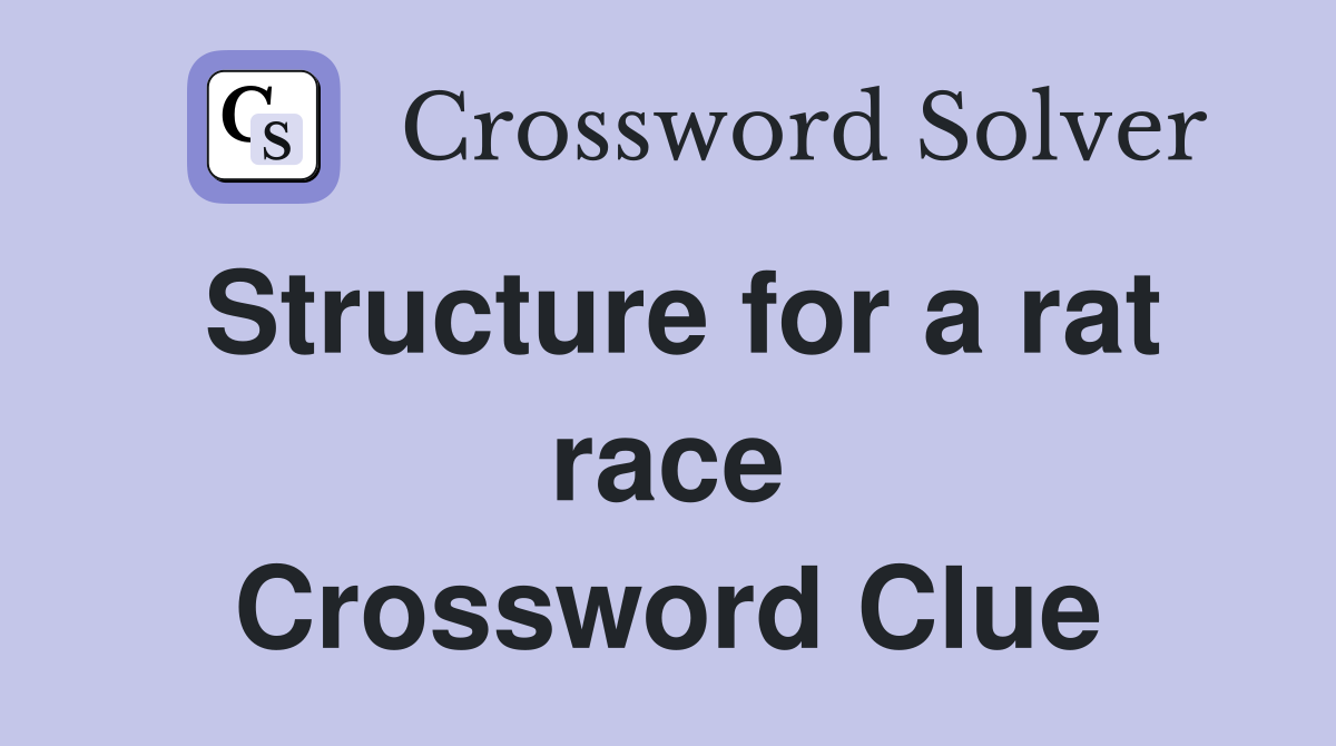 Structure for a rat race Crossword Clue