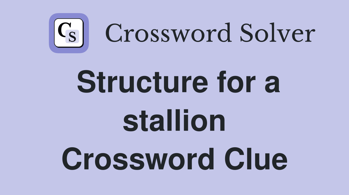 Structure for a stallion Crossword Clue