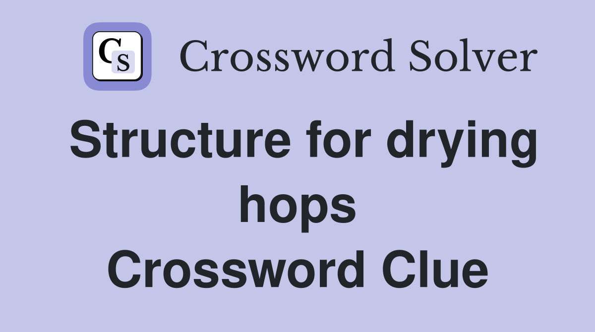 Structure for drying hops Crossword Clue