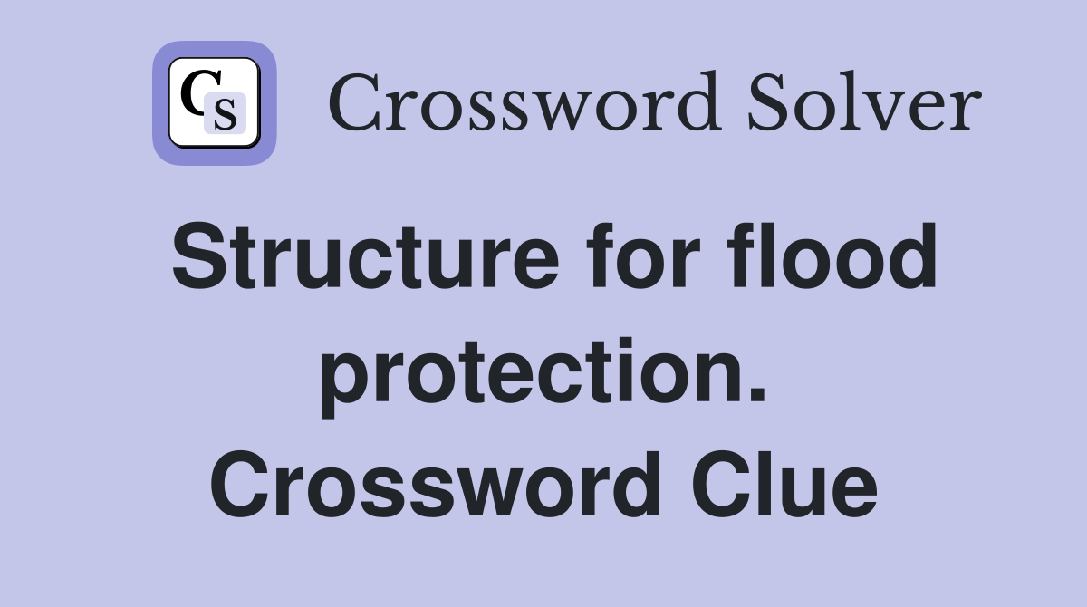 Structure for flood protection. Crossword Clue