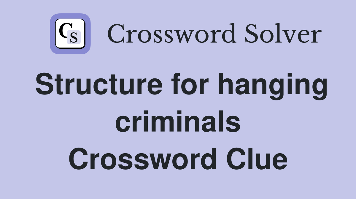 Structure for hanging criminals Crossword Clue