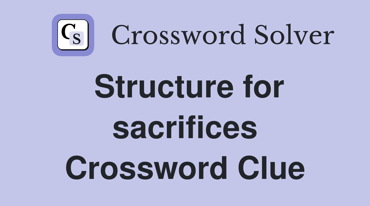 Structure for sacrifices Crossword Clue