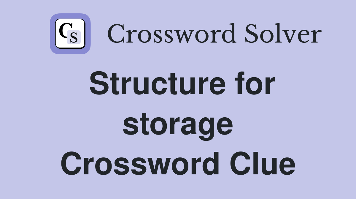 Structure for storage Crossword Clue