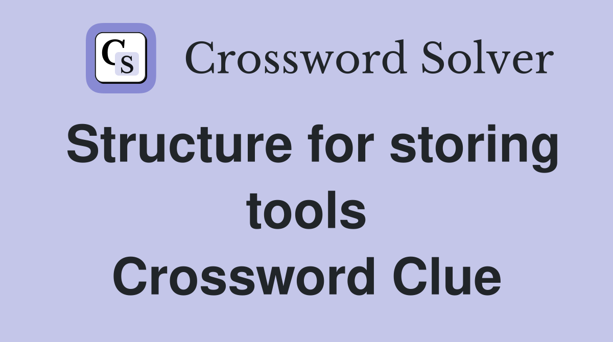 Structure for storing tools Crossword Clue
