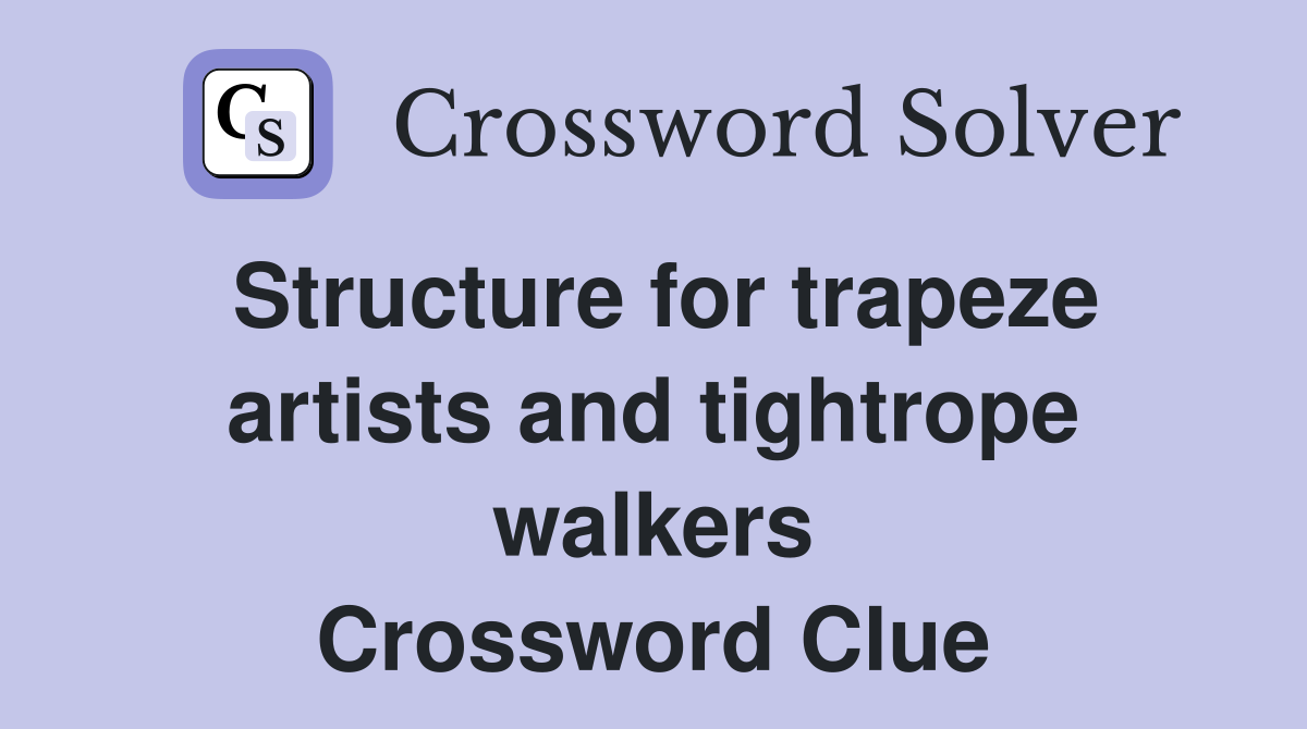 Structure for trapeze artists and tightrope walkers Crossword Clue