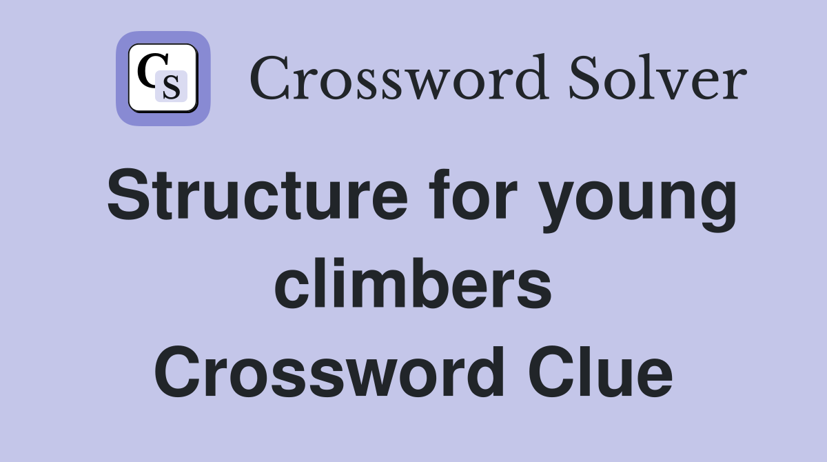 Structure for young climbers Crossword Clue